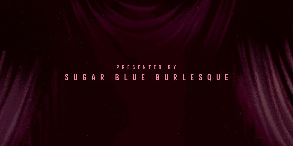 Presented by Sugar Blue Burlesque, background is Pink with curtains.