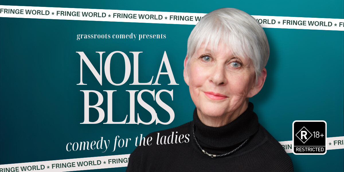 NOLA BLISS: COMEDY FOR THE LADIES–Poster featuring a portrait of Nola Bliss smiling against a teal background. Large white text reads “Nola Bliss” with “comedy for the ladies” below. At the top: “grassroots comedy presents.” A repeating Fringe World ribbon borders the top and bottom edges.