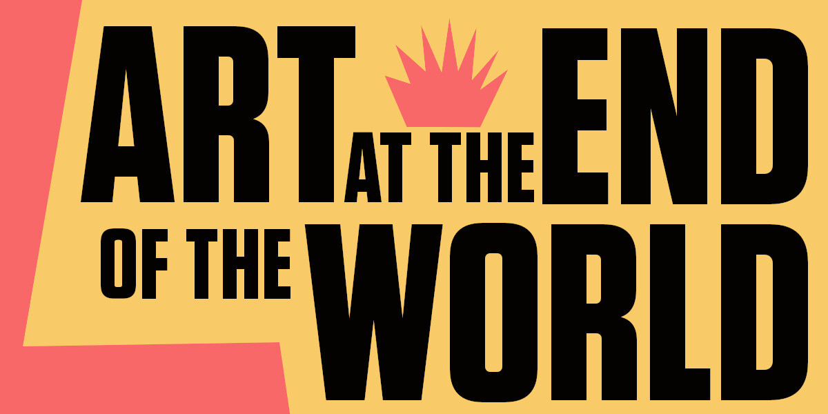 Art at the End of the World–Text reading ART AT THE END OF THE WORLD. A think orange line breaks up the text for visual flow.
