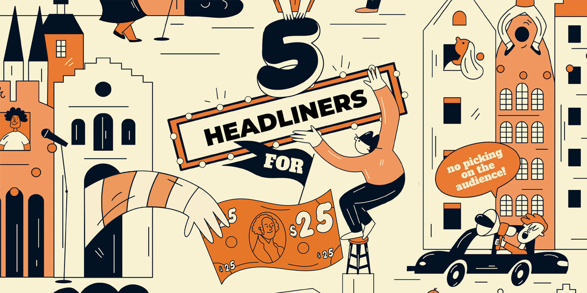 5 Headliners for $25