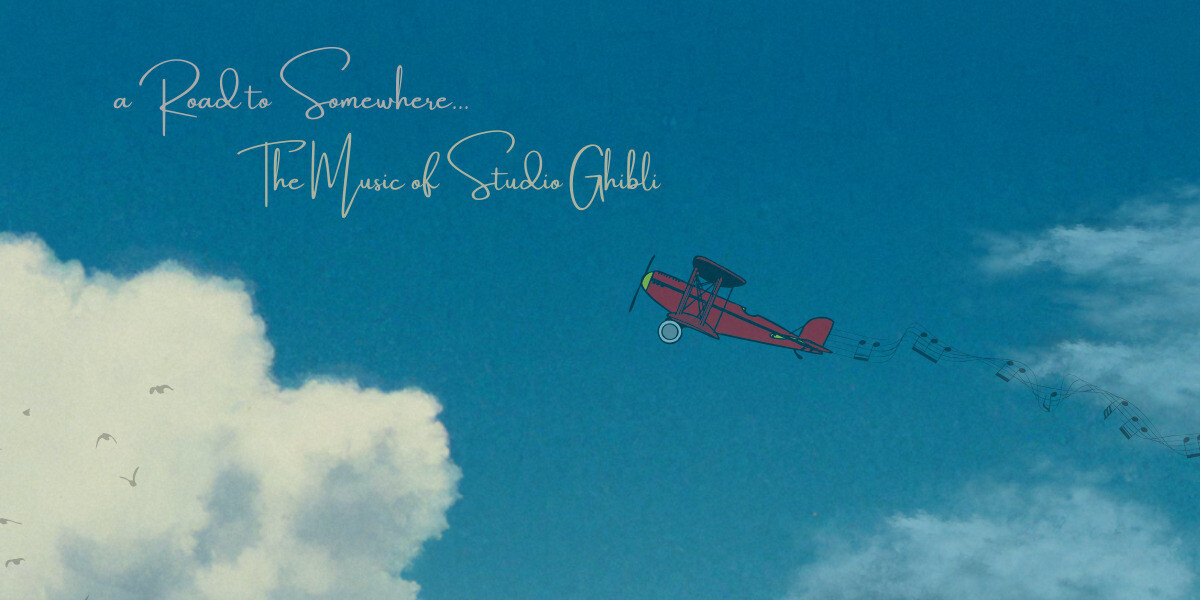 A Road to Somewhere - The Music of Studio Ghibli Reimagined
