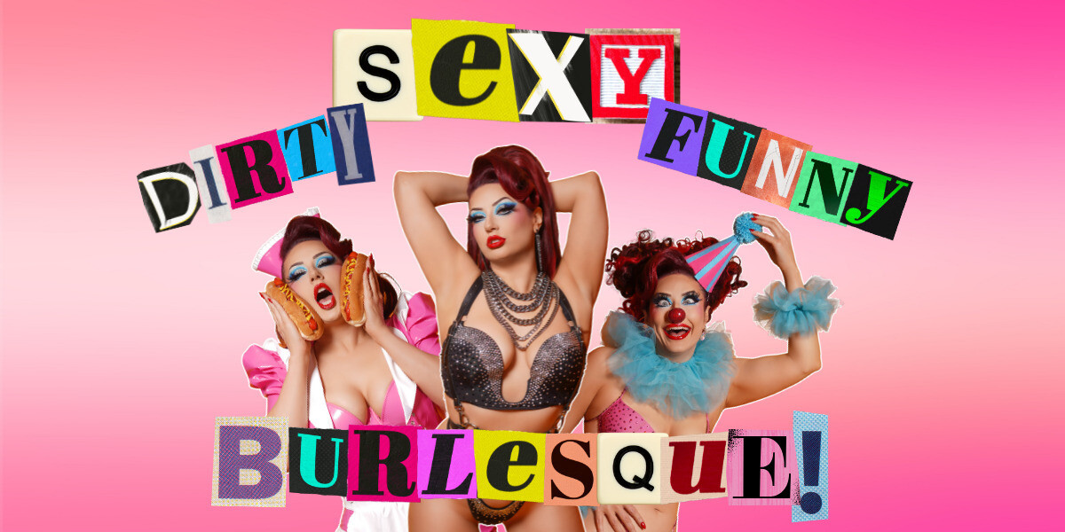 DIRTY SEXY FUNNY: BURLESQUE!
