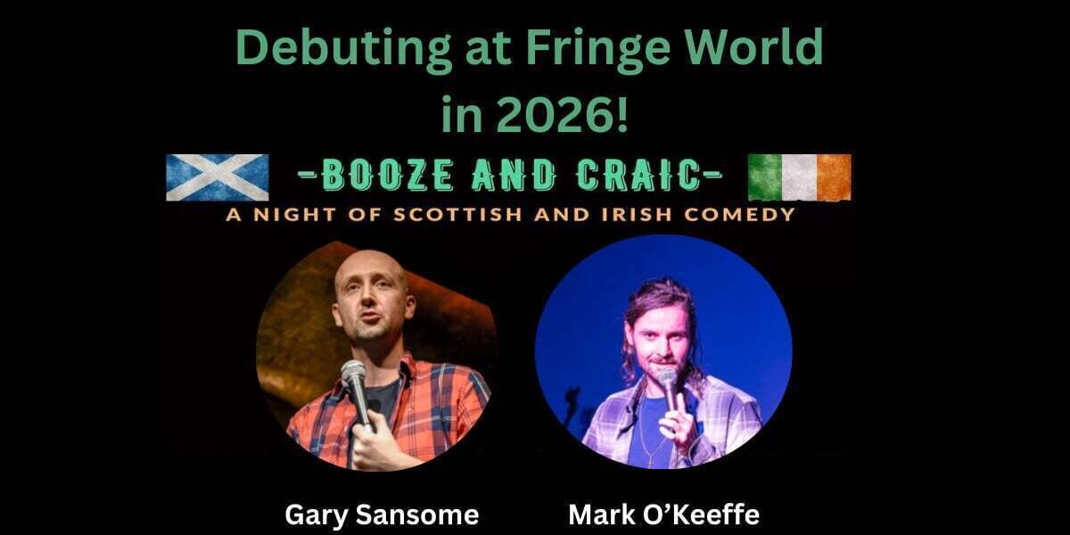 Booze and Craic: A Night of Scottish and Irish Comedy - Promotional poster for a comedy show titled Booze and Craic – A Night of Scottish and Irish Comedy, debuting at Fringe World in 2026. The top features flags of Scotland and Ireland on either side of the title. Below are circular photos of two male comedians: Gary Sansome (left), bald and holding a microphone, and Alan McElroy (right), with short hair and a beard, gesturing with one hand against a blue background. At the bottom are green star ratings and quotes praising the performers for their storytelling, entertainment, and hilarity.