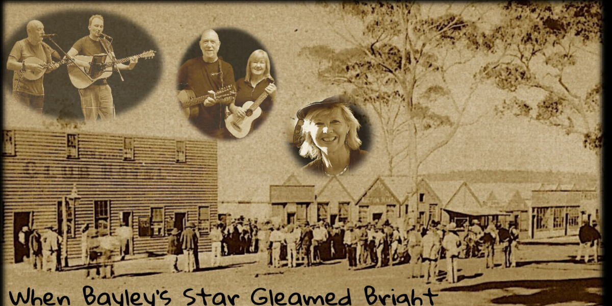 When Bayley's Star Gleamed Bright–The background Sepia image is of Bayley Street, Coolgardie, in the 1890s. A crowd of approximately 60 people, predominantly males, is on the main road outside, and adjacent, to the 2 story, corrugated iron clad, Club Hotel. There road is unpaved, leading away to the right, and lined with a number of single story shopfronts. Three transparent sepia thumbnail photos of the musicians presenting the performance are superimposed over the background. The caption reads 'When Bayley's Star Gleamed Bright.