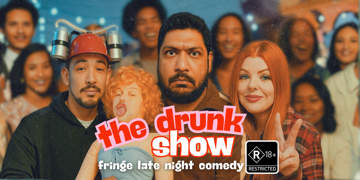 Three comedians pose together in front of a blurred crowd. The performer on the left wears a red beer-helmet hat. The middle performer looks serious while holding a blow-up doll with curly orange hair. The performer on the right smiles and gives a peace sign. Bold pink and red text reads “the drunk show,” with “fringe late night comedy” below it. An R18+ restricted classification badge appears in the bottom right corner.